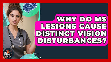 Why Do MS Lesions Cause Distinct Vision Disturbances? - MS Support Network