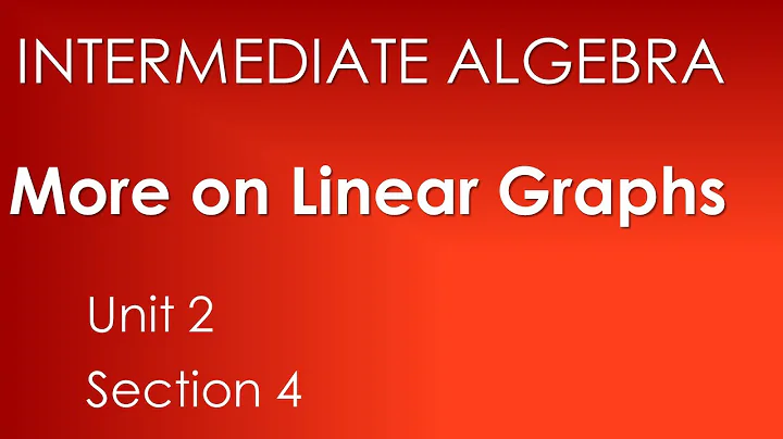 More on Linear Graphs-Intermediate Algebra Unit 2 Section 4
