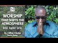 Worship that shifts the atmosphere  dr clifton clarke