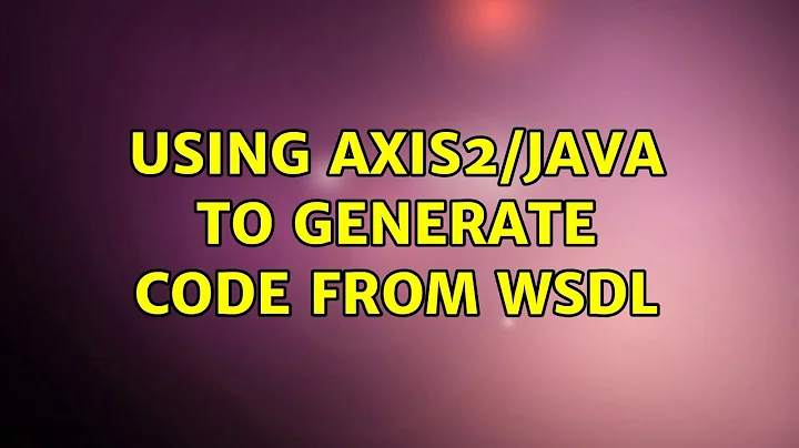 Ubuntu: Using Axis2/Java to generate code from WSDL (2 Solutions!!)