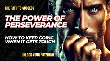 The Power of Perseverance: How to Keep Going When It Gets Tough