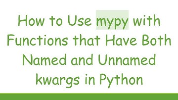 How to Use mypy with Functions that Have Both Named and Unnamed kwargs in Python
