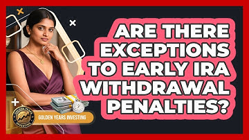 Are There Exceptions To Early IRA Withdrawal Penalties?