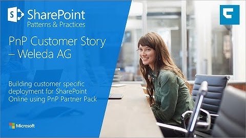 SharePoint PnP Customer Story - Using PnP Partner Pack at Weleda AG