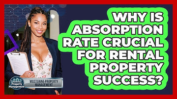 Why Is Absorption Rate Crucial For Rental Property Success? - Mastering Property Management