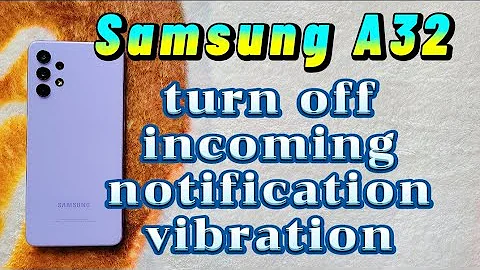 how to turn off incoming notification vibration for Samsung A32