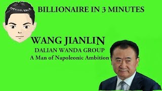 Billionaire in 3 Minutes Wang Jianlin (Napoleonic Businessman of Asia)