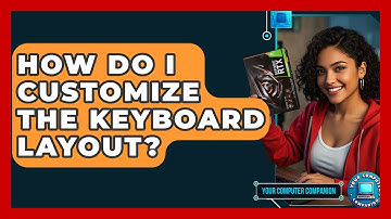 How Do I Customize The Keyboard Layout? - Your Computer Companion