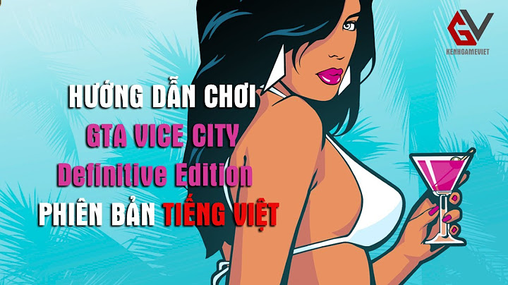 Hướng dẫn cách chơi gta vice city năm 2024