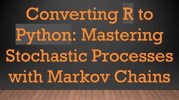 Converting R to Python: Mastering Stochastic Processes with Markov Chains