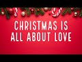 Christmas Is All About Love - Christmas Song | Lyric Video