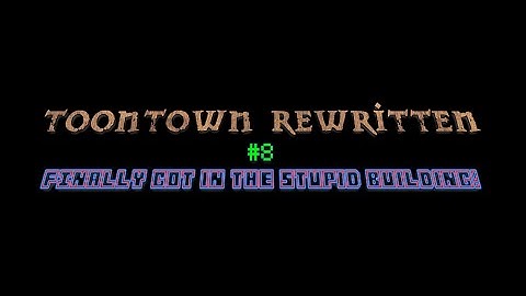 Toontown Rewitten #8 - FINALLY got in the stupid building!