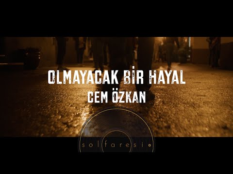 Olmayacak Bir Hayal | Cem Özkan