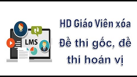 Cách xóa đề thi gốc và đề thi hoán vị trên LMS VnEdu