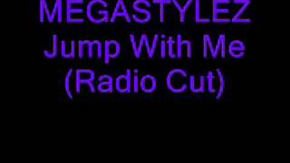 MEGASTYLEZ Jump With Me (Radio Cut)