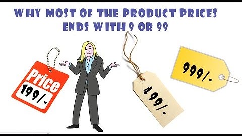 Ever wondered why price of most of the products ends with "9 or 99"?