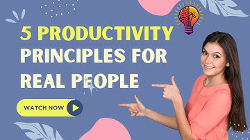 Stop Wasting Time: 5 Productivity Principles For Real People