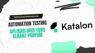 Video Dokumentasi Automation Testing GUI Menggunakan Katalon Studio - Tugas Testing dan Implementasi