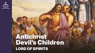 Lord Of Spirits - Antichrist Devils Children Ep. 68