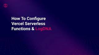 How To Configure Vercel ServerLess Functions and LogDNA