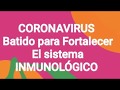 Coronavirus BATIDO PARA FORTALECER EL SISTEMA INMUNOLÓGICO