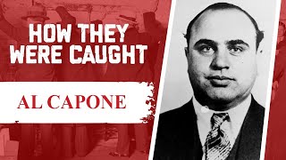 How They Were Caught: Al Capone