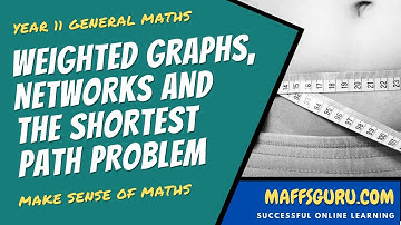 Weighted graphs networks and the shortest path problem | Year 11 General Maths | Maffsguru.com