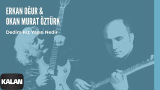 Erkan Oğur & Okan Murat Öztürk - Dedim Kız Yaşın Nedir [ Derman - Hiç © 1999 Kalan Müzik ] Resimi