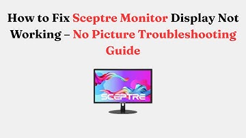 How to Fix Sceptre Monitor Display Not Working – No Picture Troubleshooting Guide