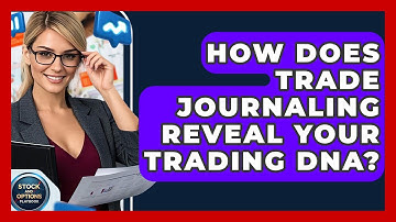 How Does Trade Journaling Reveal Your Trading DNA? - Stock and Options Playbook