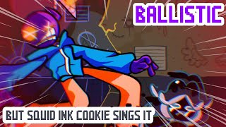Ballistic but Squid Ink Cookie Sings It - FNF Cover (+FLP)