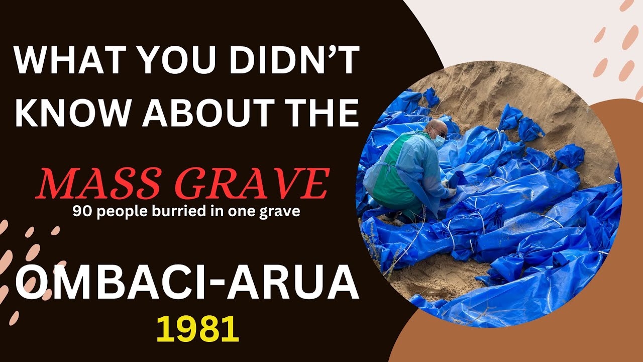 What you didn't know about the Mass Grave at Ombaci in Arua District