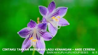 CINTAKU TAKKAN BERUBAH ~ANIE CERERA ~LAGU KENANGAN