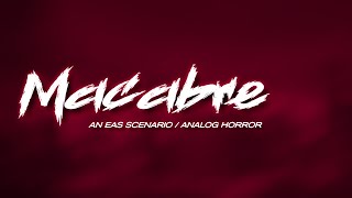 [EAS Scenario / Analog Horror] - Macabre