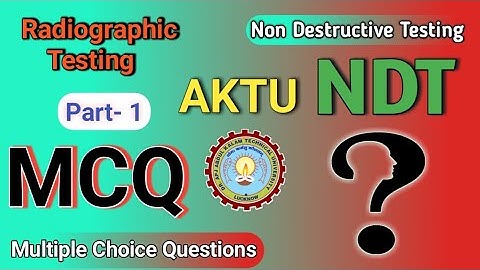 Non destructive testing |  | NDT | Radio graphic  Testing | Multiple Choice Questions | AKTU MCQ