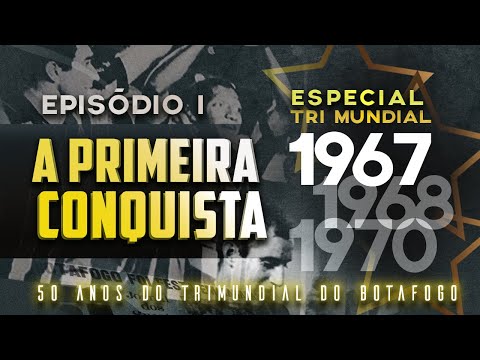 BOTAFOGO TRICAMPEÃO MUNDIAL  EPISÓDIO FINAL: 1970, O ÚLTIMO ATO