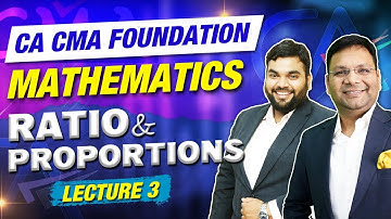 CA/CMA Foundation Mathematics 3rd Class | Basics of Mathematics | Ratio and Proportions