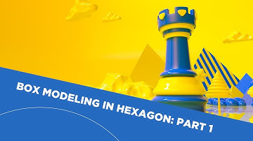 Box Modeling In Hexagon: Part 1
