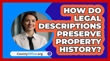 How Do Legal Descriptions Preserve Property History? - CountyOffice.org