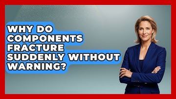 Why Do Components Fracture Suddenly Without Warning? - How Things Break