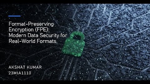 Format Preserving Encryption FPE 23MIA1110_Akshat_Kumar