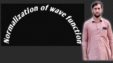 Normalization of wave function/sajjad Ahmad