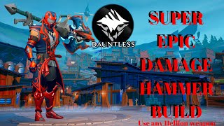 Dauntless: Epic Damage Hammer Build! Use Any Hellion Weapon!