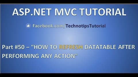 Part 50- Refresh DataTable after performing any action in ASP.NET MVC APPLICATION