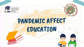 Pandemic Affect Education [UUW322 THINKING SKILLS VIDEO ASSIGNMENT] UniMAP