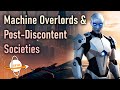 Machine Overlords & Post-Discontent Societies