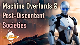 Machine Overlords & Post-Discontent Societies