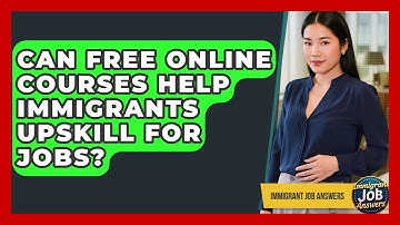 Can Free Online Courses Help Immigrants Upskill For Jobs? - Immigrant Job Answers