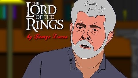 Lord of the Rings by George Lucas (Better Quality)