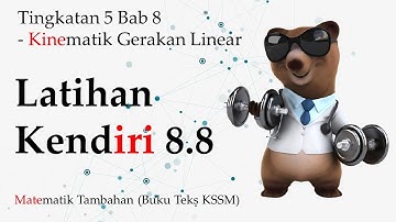 Matematik Tambahan Tingkatan 5 KSSM Bab 8 | Latihan Kendiri 8.8 | Kinematik Gerakan Linear